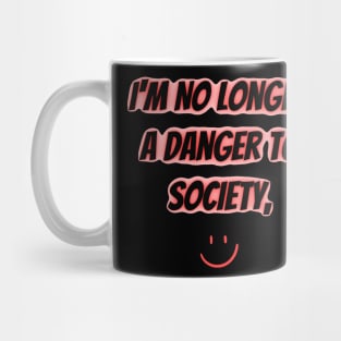 I'm No Longer A Danger To Society Mug